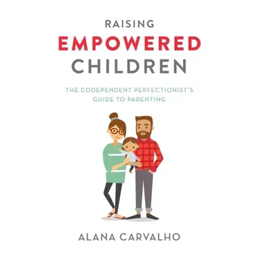 Raising Empowered Children: The Codependent Perfectionist's Guide to Parenting