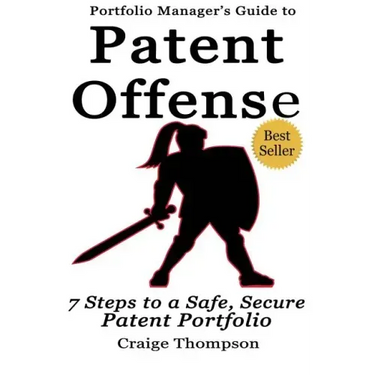 The Patent Offense Book: Portfolio Manager's Guide to 7 Steps to a Safe, Secure Patent Portfolio