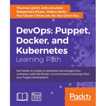DevOps: Puppet, Docker, and Kubernetes: Practical recipes to make the most of DevOps with powerful tools