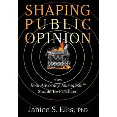 Shaping Public Opinion: How Real Advocacy Journalism(TM) Should Be Practiced
