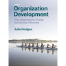 Organization Development: How Organizations Change and Develop Effectively