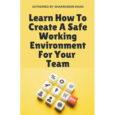 Learn How To Create A Safe Working Environment For Your Team