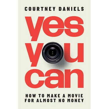 Yes You Can: How to Make a Movie for Almost No Money