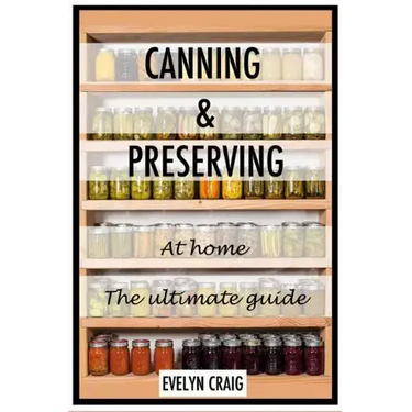 Canning and Preserving at home: The ultimate beginners guide