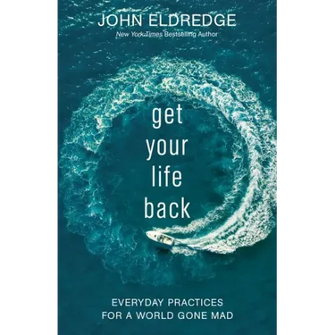 Get Your Life Back: Everyday Practices for a World Gone Mad