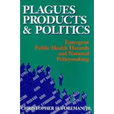 Plagues, Products, and Politics: Emergent Public Health Hazards and National Policymaking