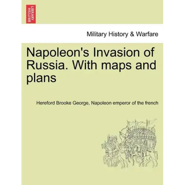 Napoleon's Invasion of Russia. With maps and plans