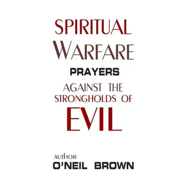 Spiritual Warfare: Prayers Against the Strongholds of Evil