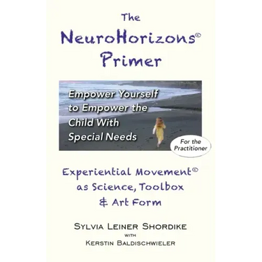 The NeuroHorizons Primer: Empower Yourself to Empower the Child With Special Needs