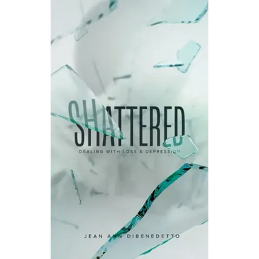 Shattered: Dealing with Loss & Depression