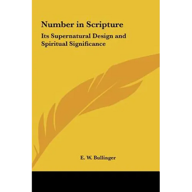 Number in Scripture: Its Supernatural Design and Spiritual Significance