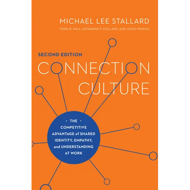 Connection Culture, 2nd Edition: The Competitive Advantage of Shared Identity, Empathy, and Understanding at Work