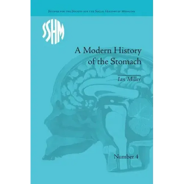 A Modern History of the Stomach: Gastric Illness, Medicine and British Society, 1800-1950