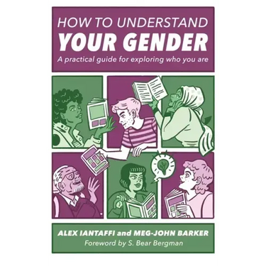 How to Understand Your Gender: A Practical Guide for Exploring Who You Are