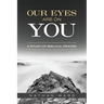Our Eyes Are On You: A Study of Biblical Prayer