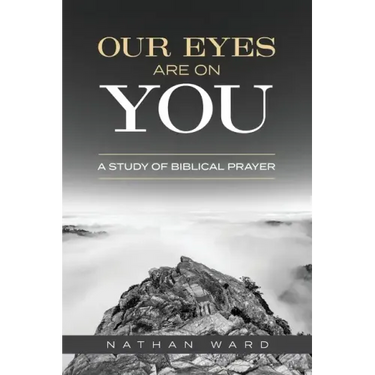 Our Eyes Are On You: A Study of Biblical Prayer