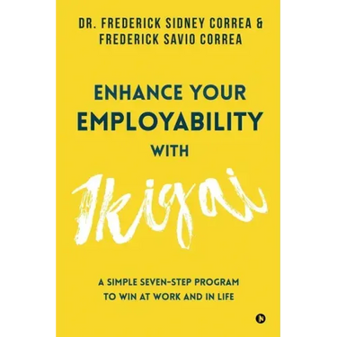 Enhance Your Employability with Ikigai: A Simple Seven-Step Program to Win at Work and in Life
