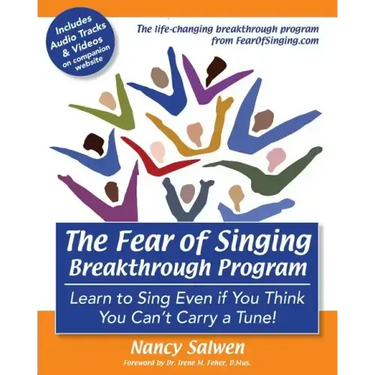 The Fear of Singing Breakthrough Program: Learn to Sing Even if You Think You Can't Carry a Tune!