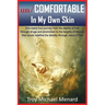 un/COMFORTABLE In My Own Skin: One mans true journey from the depths of hell through drugs and alcoholism to the heights of Heaven that would redefin