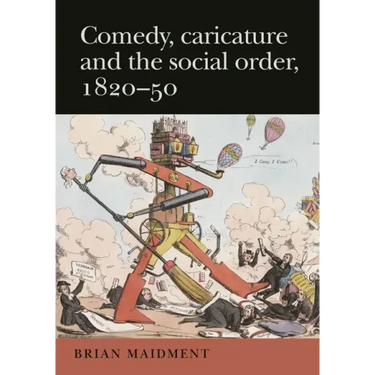 Comedy, Caricature and the Social Order, 1820-50
