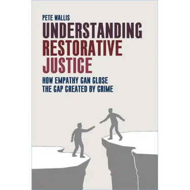Understanding Restorative Justice: How Empathy Can Close the Gap Created by Crime