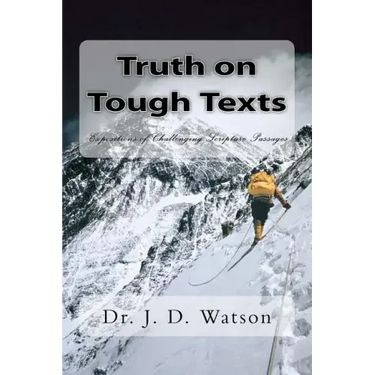 Truth on Tough Texts: Expositions of Challenging Scripture Passages