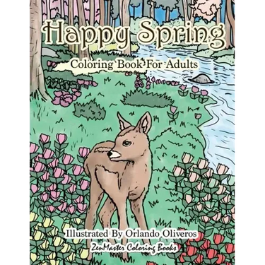 Happy Spring Coloring Book for Adults: Adult Coloring Book of Spring with Spring Scenes and Designs for Relaxation and Stress Relief