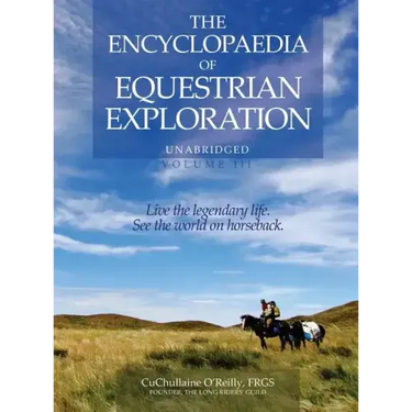 The Encyclopaedia of Equestrian Exploration Volume III: A study of the Geographic and Spiritual Equestrian Journey, based upon the philosophy of Harmo