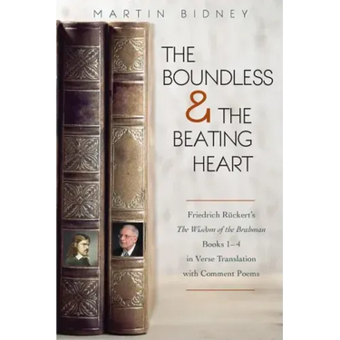 The Boundless and the Beating Heart: Friedrich Ruckert's Wisdom of the Brahman Books 1-4