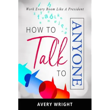 How to Talk to Anyone: Work Every Room Like a President
