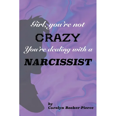 Girl, You're Not Crazy. You're Dealing With a Narcissist
