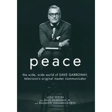 Peace: The Wide, Wide World of Dave Garroway, Television's Original Master Communicator