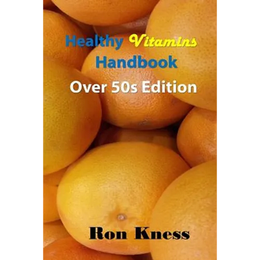 Healthy Vitamins Handbook - Over 50s Edition: Your Guide to Getting the Vitamins You Need as You Age