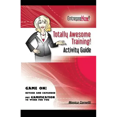 Totally Awesome Training Activity Guide Book: How to Put Gamification to Work for You