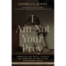 I Am Not Your Prey: Embracing the Skills, Courage, and Strength to Take Flight with Broken Wings