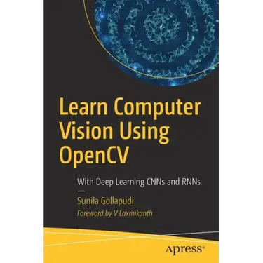 Learn Computer Vision Using Opencv: With Deep Learning Cnns and Rnns