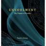 Ensoulment: The Future of Reality