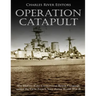 Operation Catapult: The History of the Controversial British Campaign against the Vichy French Navy during World War II