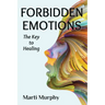 Forbidden Emotions: The Key to Healing
