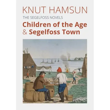 The Segelfoss Novels: Children of the Age & Segelfoss Town