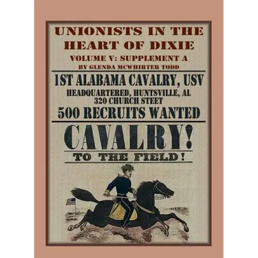 Unionists in the Heart of Dixie: 1st Alabama Cavalry, USV, Volume V, Supplement A
