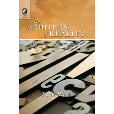 The Arbiters of Reality: Hawthorne, Melville, and the Rise of Mass Information Culture