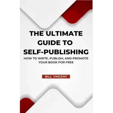 The Ultimate Guide to Self-Publishing: How to Write, Publish, and Promote Your Book for Free