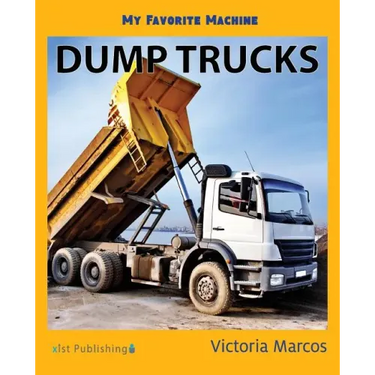 My Favorite Machine: Dump Trucks