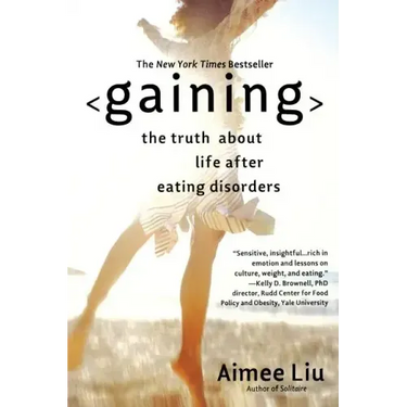 Gaining: The Truth about Life After Eating Disorders