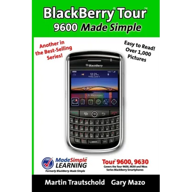 BlackBerry Tour 9600 Made Simple: For the 9630, 9600 and all 96xx Series BlackBerry Smartphones