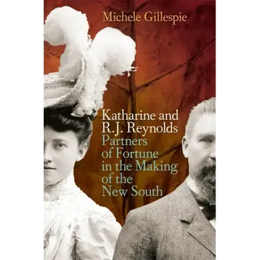 Katharine and R. J. Reynolds: Partners of Fortune in the Making of the New South