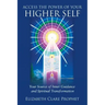 Access the Power of Your Higher Self: Your Source of Inner Guidance and Spiritual Transformation