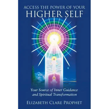 Access the Power of Your Higher Self: Your Source of Inner Guidance and Spiritual Transformation