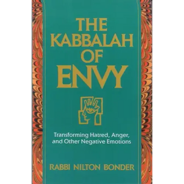 The Kabbalah of Envy: Transforming Hatred, Anger, and Other Negative Emotions